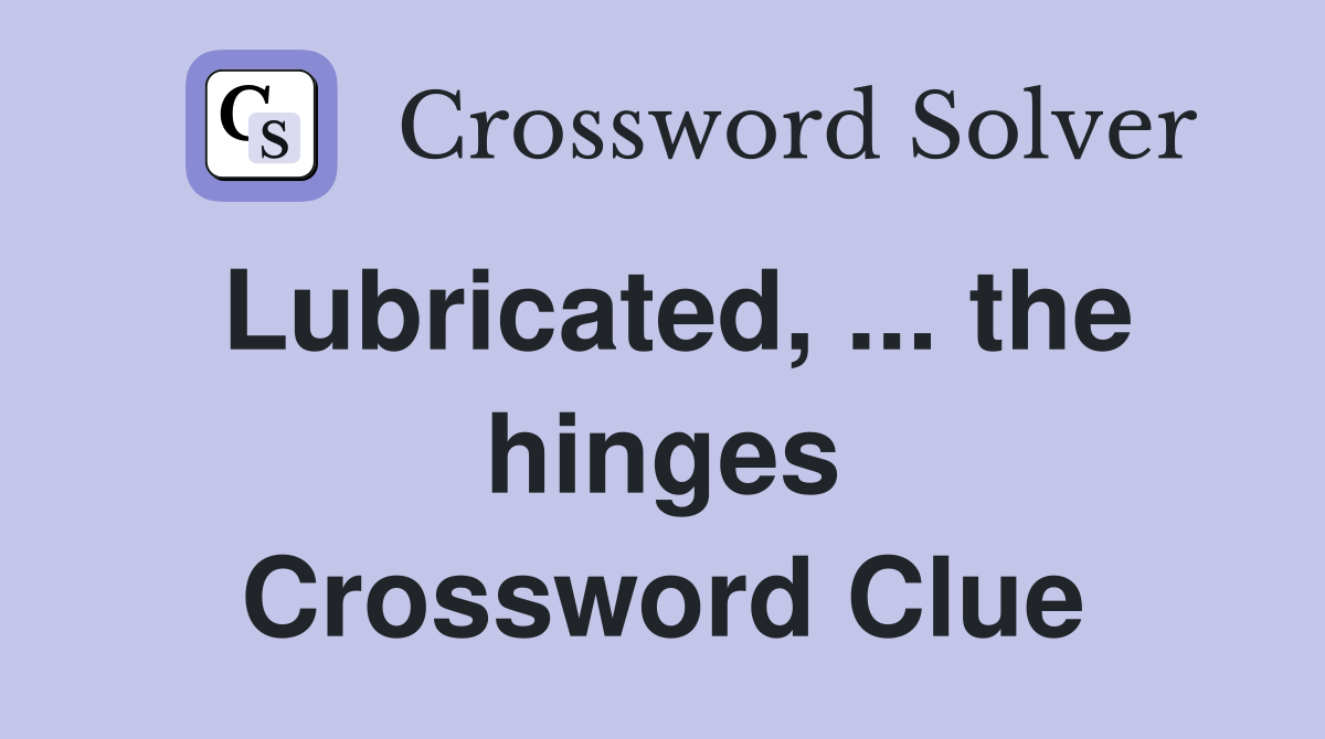 Lubricated, the hinges Crossword Clue Answers Crossword Solver